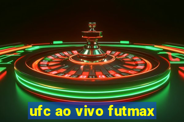 ufc ao vivo futmax